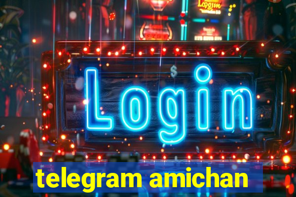 telegram amichan